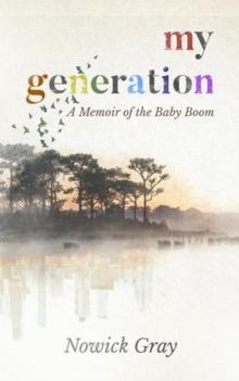 My Generation : A Memoir of the Baby Boom