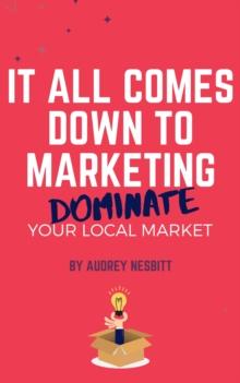 It All Comes Down to Marketing: Dominate Your Local Market