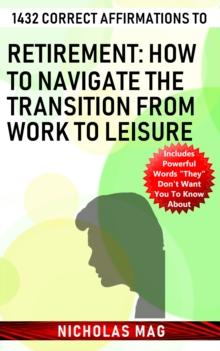 1432 Correct Affirmations to Retirement: How to Navigate the Transition from Work to Leisure