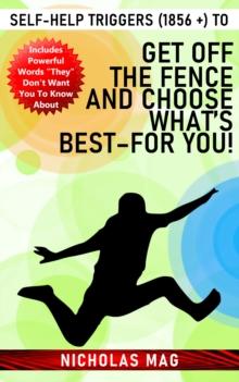 Self-Help Triggers (1856 +) to Get off the Fence and Choose What's Best-For You!