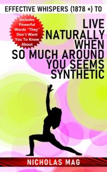 Effective Whispers (1878 +) to Live Naturally When So Much Around You Seems Synthetic