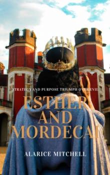 Esther and Mordecai: Strategy and Purpose Triumph over Evil