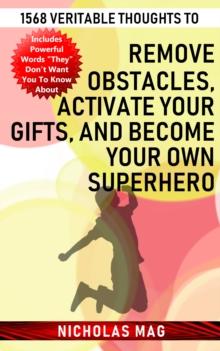 1568 Veritable Thoughts to Remove Obstacles, Activate Your Gifts, and Become Your Own Superhero