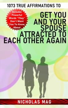 1073 True Affirmations to Get You and Your Spouse Attracted to Each Other Again