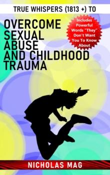 True Whispers (1813 +) to Overcome Sexual Abuse and Childhood Trauma