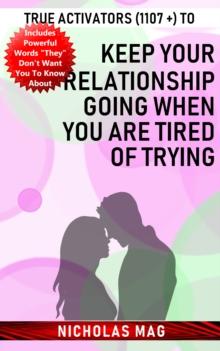 True Activators (1107 +) to Keep Your Relationship Going When You Are Tired of Trying