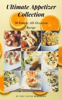 Ultimate Appetizer Collection ( Part one):150 Simple, All-Occasion Recipes for the Whole Family