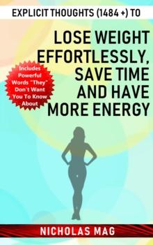 Explicit Thoughts (1484 +) to Lose Weight Effortlessly, save Time and Have More Energy