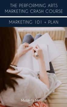 Performing Arts Marketing Crash Course: Marketing 101 + Plan