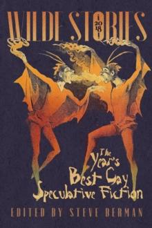 Wilde Stories 2018: The Year's Best Gay Speculative Fiction : Wilde Stories: The Year's Best Gay Speculative Fiction, #9