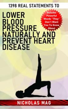 1398 Real Statements to Lower Blood Pressure Naturally and Prevent Heart Disease