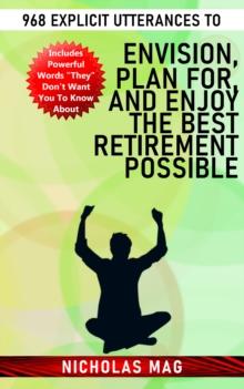 968 Explicit Utterances to Envision, Plan for, and Enjoy the Best Retirement Possible