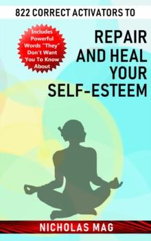 822 Correct Activators to Repair and Heal Your Self-esteem