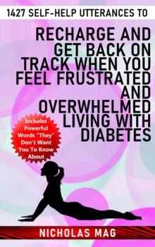 1427 Self-Help Utterances to Recharge and Get Back on Track When You Feel Frustrated and Overwhelmed Living With Diabetes