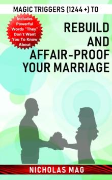 Magic Triggers (1244 +) to Rebuild and Affair-proof Your Marriage