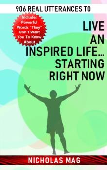 906 Real Utterances to Live an Inspired Life...starting Right Now