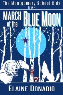 March of the Blue Moon : The Montgomery School Kids, #4