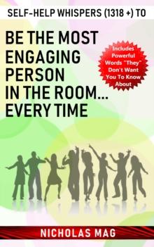 Self-help Whispers (1318 +) to Be the Most Engaging Person in the Room... Every Time