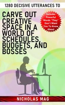 1280 Decisive Utterances to Carve out Creative Space in a World of Schedules, Budgets, and Bosses