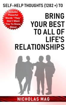 Self-help Thoughts (1282 +) to Bring Your Best to All of Life's Relationships