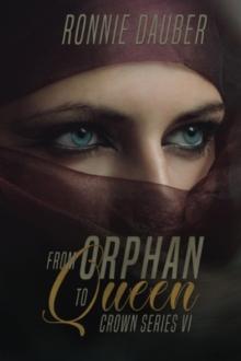 From Orphan to Queen : The Crown Series, #6