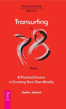 Transurfing in 78 Days: A Practical Course in Creating Your Own Reality