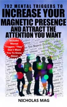 792 Mental Triggers to Increase Your Magnetic Presence and Attract the Attention You Want