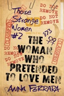 Woman Who Pretended To Love Men : Those Strange Women, #2