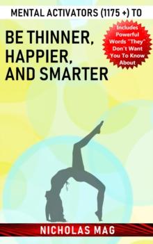 Mental Activators (1175 +) to Be Thinner, Happier, and Smarter