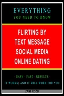 Flirting by Text Message Social Media Online Dating: Everything You Need to Know - Easy Fast Results - It Works; and It Will Work for You