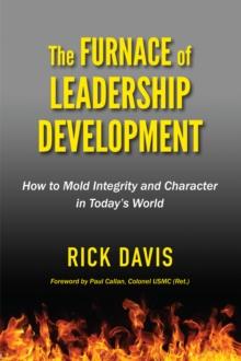 Furnace of Leadership Development: How to Mold Integrity and Character in Today's World