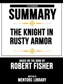 Knight In Rusty Armor: Extended Summary Based On The Book By Robert Fisher