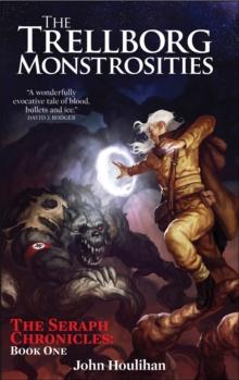 Trellborg Monstrosities : The Seraph Chronicles, #1