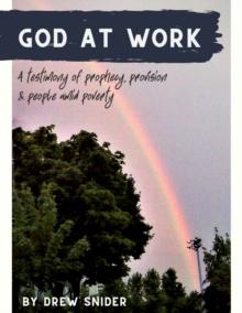 God at Work: a Testimony of Prophecy, Provision and People Amid Poverty