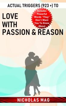 Actual Triggers (923 +) to Love with Passion & Reason