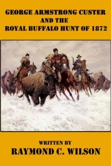 George Armstrong Custer and the Royal Buffalo Hunt of 1872