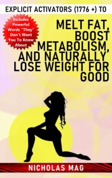 Explicit Activators (1776 +) to Melt Fat, Boost Metabolism, and Naturally Lose Weight for Good