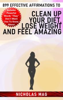 899 Effective Affirmations to Clean Up Your Diet, Lose Weight and Feel Amazing