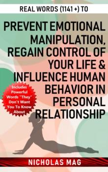 Real Words (1141 +) to Prevent Emotional Manipulation, Regain Control of Your Life & Influence Human Behavior in Personal Relationship