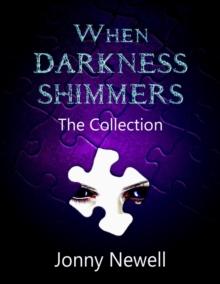 When Darkness Shimmers - The Collection