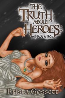 Truth about Heroes: Menage a Trois : Heroes Trilogy, #3