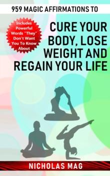 959 Magic Affirmations to Cure Your Body, Lose Weight and Regain Your Life