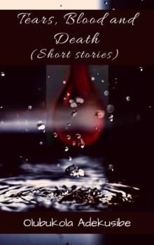 Tears, Blood and Death (A Collection of Short Stories)