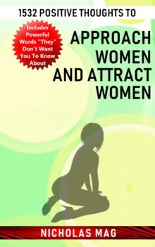 1532 Positive Thoughts to Approach Women and Attract Women