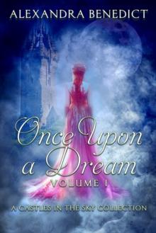 Once Upon a Dream: Volume I (A Castles in the Sky Collection)