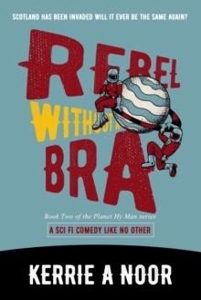 Rebel Without A Bra: A Sci Fi Comedy Like No Other