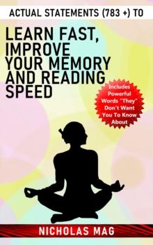 Actual Statements (783 +) to Learn Fast, Improve Your Memory and Reading Speed