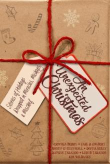 Unexpected Christmas: Stories of Holidays Wrapped in Miracles, Mishaps, and Mischief