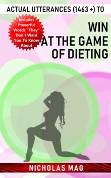 Actual Utterances (1463 +) to Win at the Game of Dieting