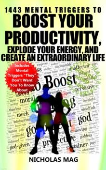 1443 Mental Triggers to Boost Your Productivity, Explode Your Energy, and Create An Extraordinary Life